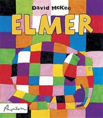 Okładka książki Elmer / David McKee ; przełożyła Dominika Dominów.