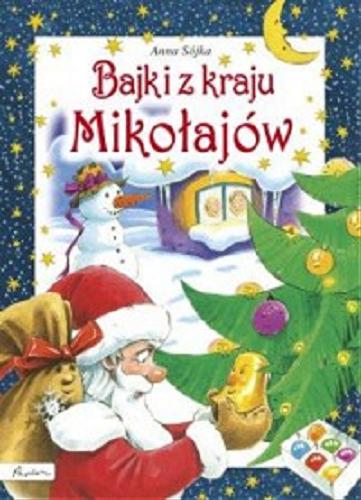 Okładka książki Bajki z Kraju Mikołajów / Anna Sójka ; ilustracje Zbigniew Dobosz.
