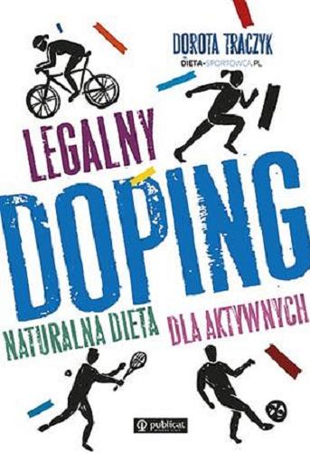 Okładka książki Legalny doping : naturalna dieta dla aktywnych / Dorota Traczyk ; fotografie i stylizacja Maria Zubowicz.