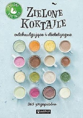 Okładka książki Zielone koktajle odchudzające i dietetyczne / konsultacja merytoryczna - Angelika Staszewska.