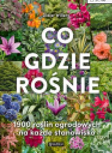 Okładka książki Co gdzie rośnie : 190 roślin ogrodowych na każde stanowisko / Didier Willery ; [tłumaczenie Emilia Skowrońska].