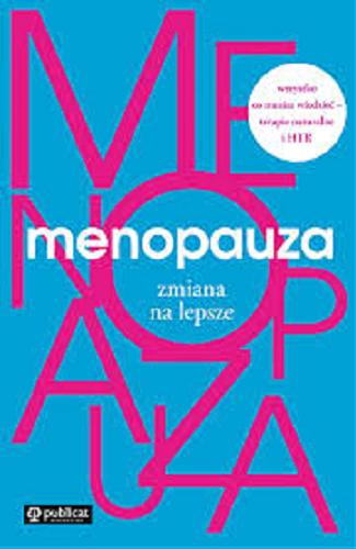 Okładka książki Menopauza : zmiana na lepsze / autorzy - portal Henpicked oraz współpracujący z nim eksperci ; tłumaczenie: Marta Komorowska.