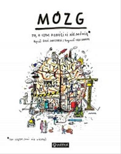 Okładka książki Mózg : to, o czym dorośli ci nie mówią (bo często sami nie wiedzą) / napisał Boguś Janiszewski ; narysował Max Skorwider.