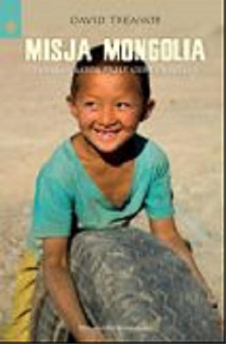 Okładka książki Misja Mongolia : do Ułan Bator przez stepy i wertepy / David Treanor ; przeł. z ang. Beata Hrycak.
