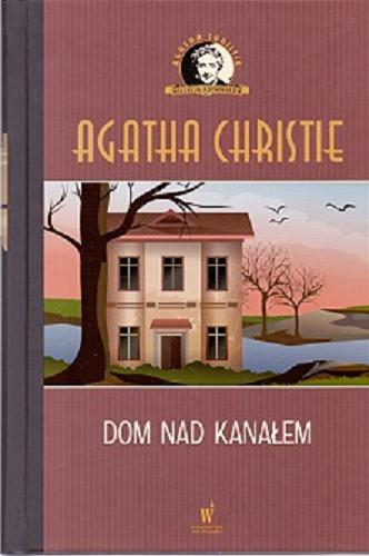 Okładka książki Dom nad kanałem / Agatha Christie ; przeł. z ang. Anna Bańkowska.