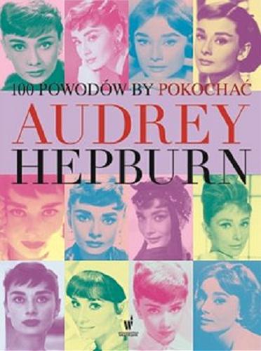 Okładka książki  100 powodów, by pokochać Audrey Hepburn  1
