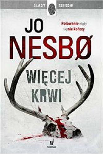 Okładka książki Więcej krwi / Jo Nesbo ; przełożyła z norweskiego Iwona Zimnicka.