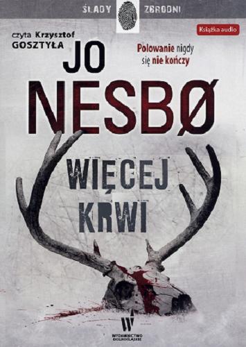 Okładka książki Więcej krwi / Jo Nesbo ; przekład z norweskiego Iwona Zimnicka.