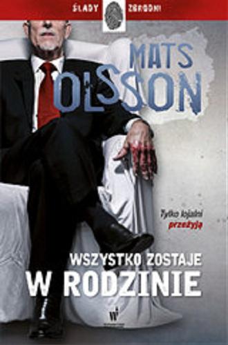 Okładka książki Wszystko zostaje w rodzinie / Mats Olsson ; przełożył ze szwedzkiego Maciej Muszalski.