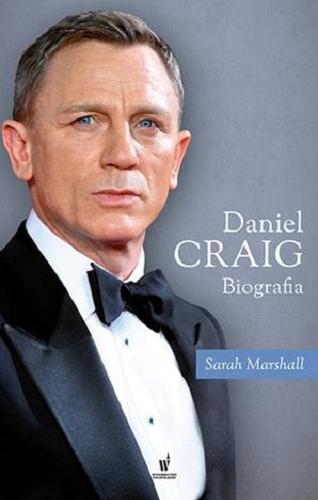 Okładka książki Daniel Craig : biografia / Sarah Marshall ; przełożyła z angielskiego Krystyna Warchał.