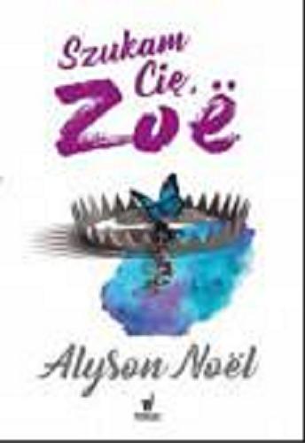 Okładka książki Szukam Cię, Zoë / Alyson Noël ; przełożył z angielskiego Łukasz Małecki.
