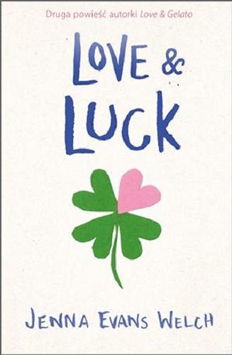 Okładka książki Love & Luck / Jenna Evans Welch ; przełożyła z angielskiego Donata Olejnik.