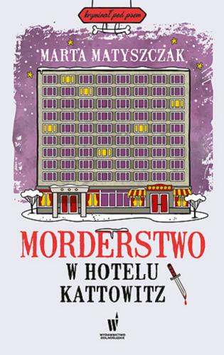 Okładka książki Morderstwo w Hotelu Kattowitz / Marta Matyszczak.