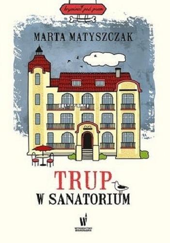 Okładka książki Trup w sanatorium / Marta Matyszczak.