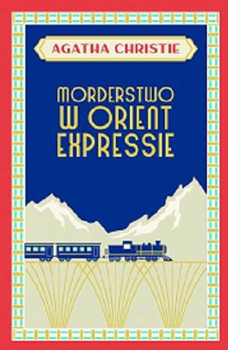 Okładka książki Morderstwo w Orient Expressie / Agatha Christie ; przełożyła z angielskiego Marta Kisiel-Małecka.