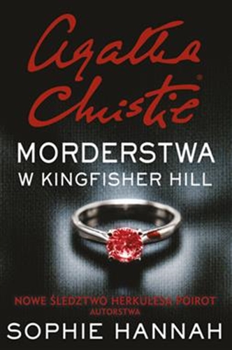 Okładka książki Morderstwa w Kingfisher Hill : nowe śledztwo Herkulesa Poirot / Sophie Hannah ; przełożyła Maria Antonina Jaszczurowska.