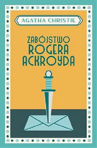 Okładka książki Zabójstwo Rogera Ackroyda / Agatha Christie ; przełożył z angielskigo Jan Zakrzewski.