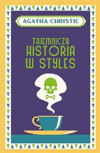 Okładka książki Tajemnicza historia w Styles / Agatha Christie ; przełożył z angielskiego Tadeusz Jan Dehnel ; posłowie Anna Gemra.