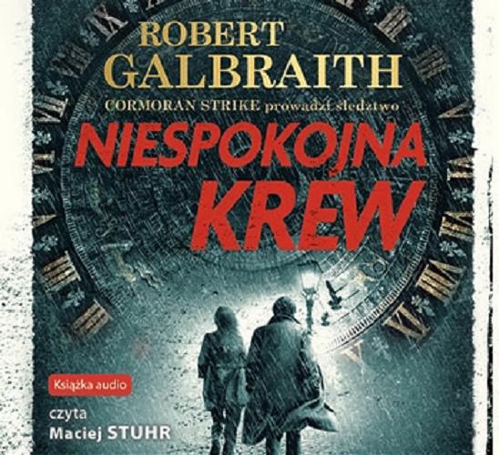 Okładka książki Niespokojna krew [Dokument dźwiękowy] / Robert Galbraith ; przekład z angielskiego Anna Gralak.