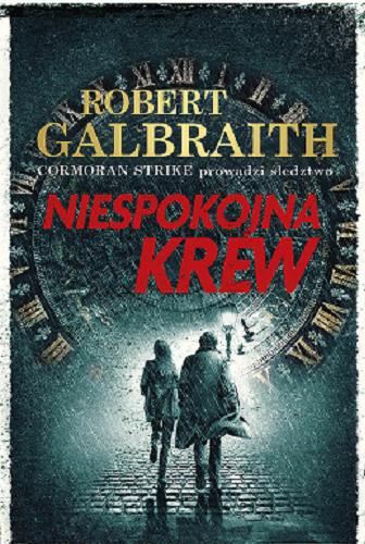 Okładka książki Niespokojna krew / Robert Galbraith ; przełożyła z angielskiego Anna Gralak.