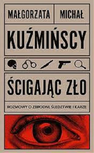 Okładka książki Ścigając zło : rozmowy o zbrodni, śledztwie i karze / Małgorzata i Michał Kuźmińscy.