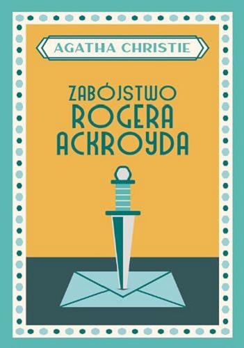 Okładka książki Zabójstwo Rogera Ackroyda / Agatha Christie ; przełożył z angielskiego Jan Zakrzewski.