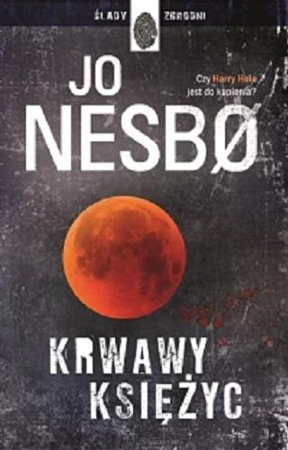 Okładka książki Krwawy księżyc / Jo Nesb? ; przełożyła z norweskiego Iwona Zimnicka.