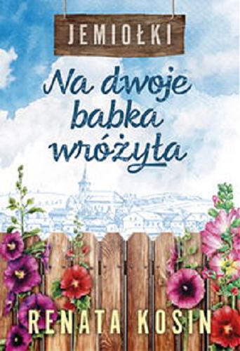 Okładka książki Na dwoje babka wróżyła / Renata Kosin.