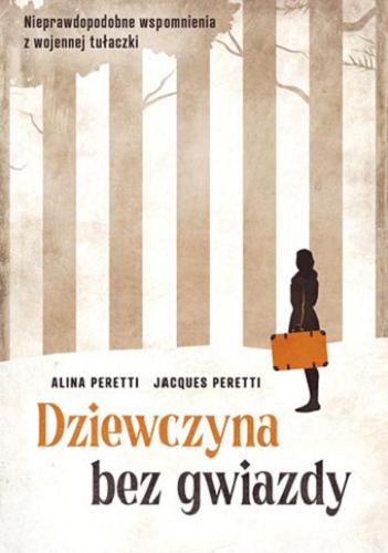 Okładka  Dziewczyna bez gwiazdy : nieprawdopodobne wspomnienia z wojennej tułaczki / Alina Peretti, Jacques Peretti ; przełożyła z angielskiego Agata Pryciak.