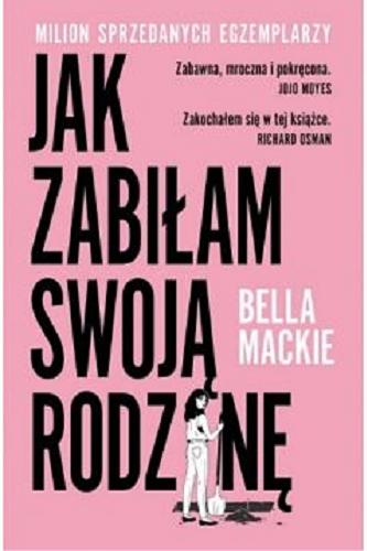 Okładka książki Jak zabiłam swoją rodzinę / Bella Mackie ; przełożył z angielskiego Łukasz Witczak.