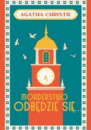 Okładka książki Morderstwo odbędzie się / Agatha Christie ; przełożył z angielskiego Tadeusz Jan Dehnel.