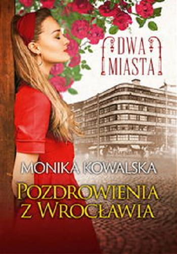 Okładka książki Pozdrowienia z Wrocławia / Monika Kowalska.