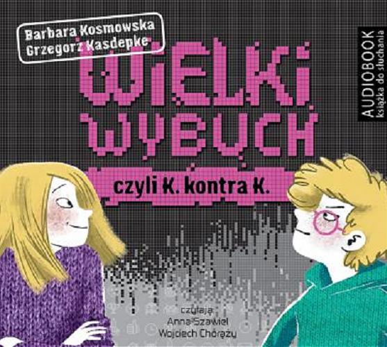 Okładka książki Wielki wybuch, czyli K. kontra K [Dokument dźwiękowy] / Barbara Kosmowska, Grzegorz Kasdepke.