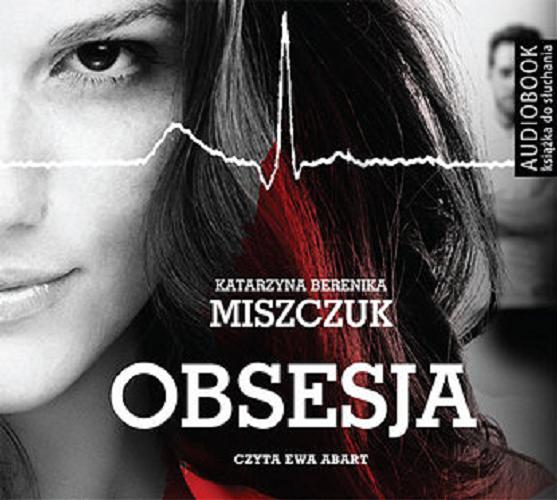 Okładka książki Obsesja [E-audiobook] / Katarzyna Berenika Miszczuk.