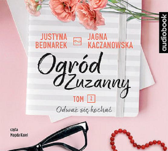 Okładka książki Odważ się kochać / Justyna Bednarek, Jagna Kaczanowska.