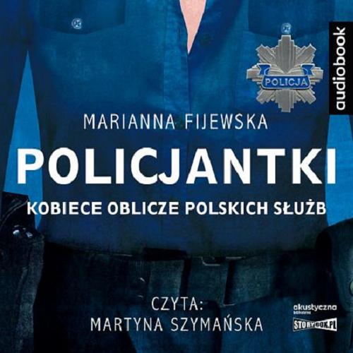Okładka książki Policjantki [Dokument dźwiękowy] / kobiece oblicze polskich służb / Marianna Fijewska.