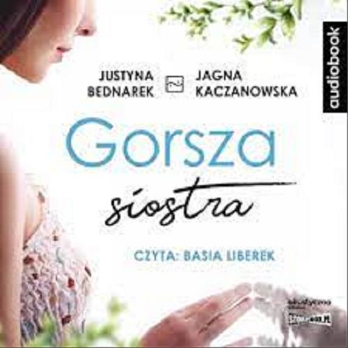 Okładka książki Gorsza siostra [E-audiobook] / Justyna Bednarek, Jagna Kaczanowska.