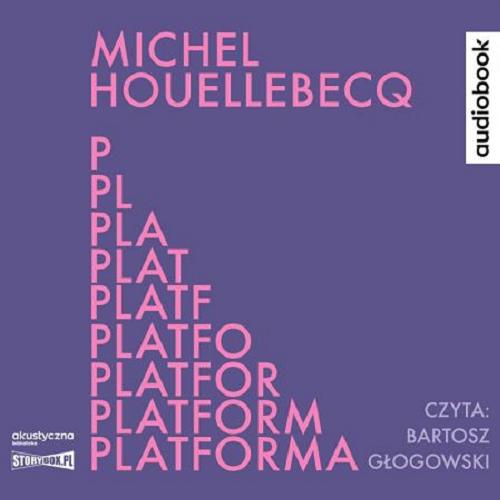 Okładka książki Platforma [E-audiobook] / Michel Houellebecq ; przełożyła Agnieszka Daniłowicz-Grudzińska.