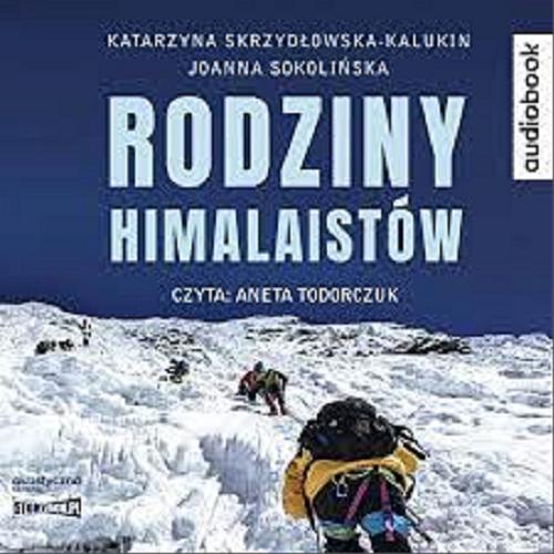 Okładka książki Rodziny himalaistów [Dokument dźwiękowy] / Katarzyna Skrzydłowska-Kalukin, Joanna Sokolińska.