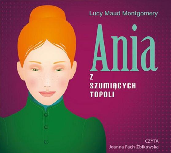 Okładka książki Ania z Szumiących Topoli [Dokument dźwiękowy] / Lucy Maud Montgomery ; przekład Ewa Łozińska-Małkiewicz.