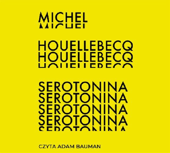Okładka książki Serotonina / Michel Houellebecq ; przełożyła Beata Geppert.