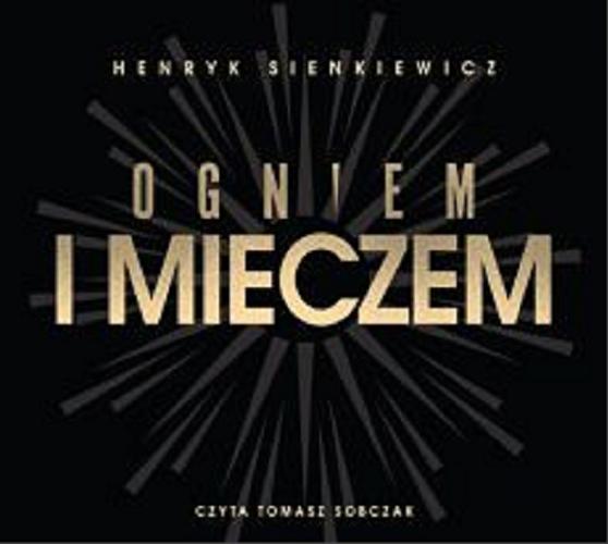 Okładka książki Ogniem i mieczem : [Książka mówiona] / Henryk Sienkiewicz.