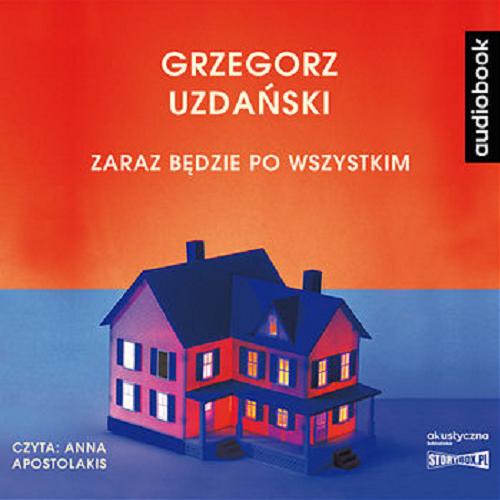 Okładka książki Zaraz będzie po wszystkim [Dokument dźwiękowy] / Grzegorz Uzdański.