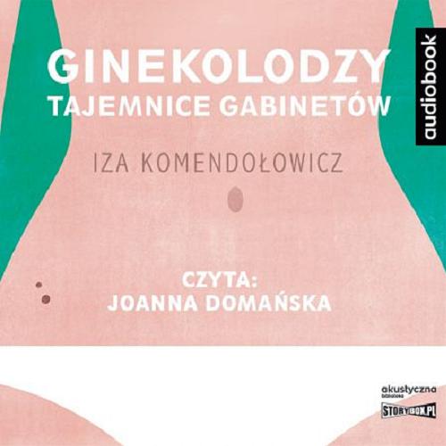 Okładka książki Ginekolodzy [E-audiobook] / tajemnice gabinetów / Iza Komendołowicz, Magdalena Kuszewska.