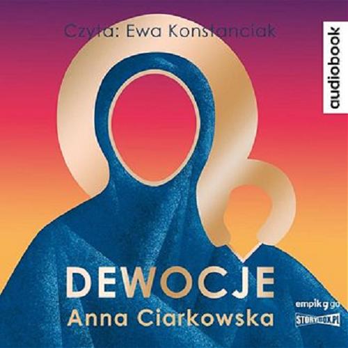 Okładka książki Dewocje : [Dokument dźwiękowy] / Anna Ciarkowska.