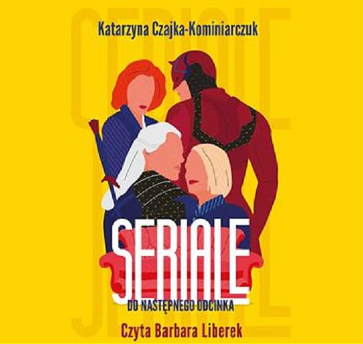 Okładka książki Seriale [Dokument dźwiękowy] : do następnego odcinka / Katarzyna Czajka-Kominiarczuk.