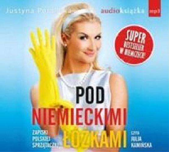 Okładka książki Pod niemieckimi łóżkami [Dokument dźwiękowy] : zapiski polskiej sprzątaczki / Justyna Polanska ; z niem. przeł. Aldona Zaniewska.