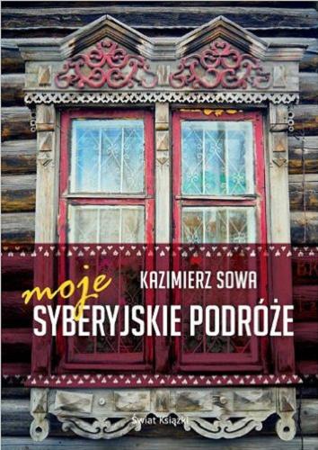 Okładka książki Moje syberyjskie podróże / Kazimierz Sowa.