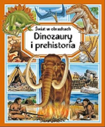 Okładka książki Dinozaury i prehistoria / pomysł i tekst Émilie Beaumont ; rys. Marie-Christine Lemayeur, Bernard Alunni i Valerie Stetten ; tł. Zuzanna Apiecionek.