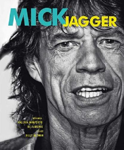 Okładka książki Mick Jagger / tekst Billy Altman ; wyd. Valeria Manfredo de Fabianis ; projekt graf. Marinella Debernardi ; red. Giorgia Raineri, Giada Francia ; [przekł. Anna Zdziemborska].